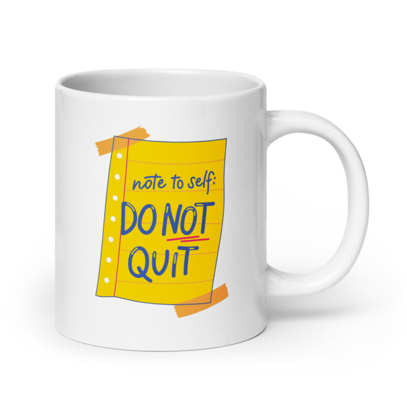 Note to self: Do not quit.