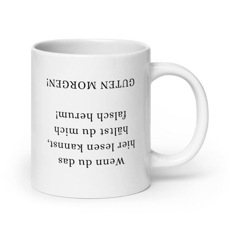 Wenn du das hier lesen kannst, hältst du mich falsch herum. Guten Morgen!