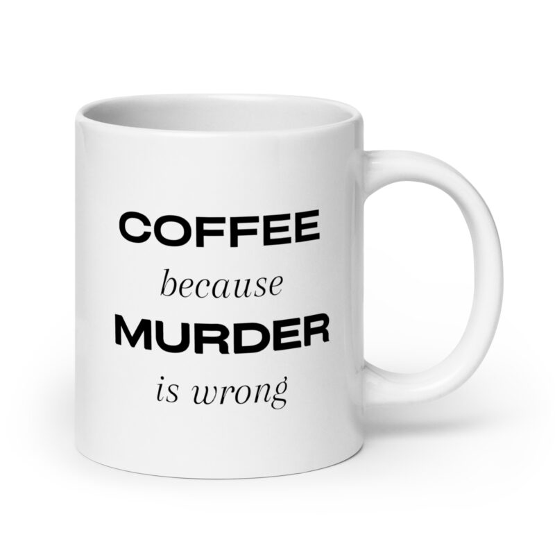 COFFEE because MURDER is wrong