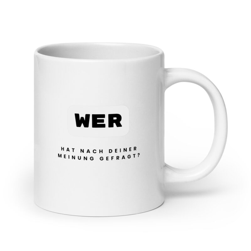 Wer hat nach deiner Meinung gefragt?