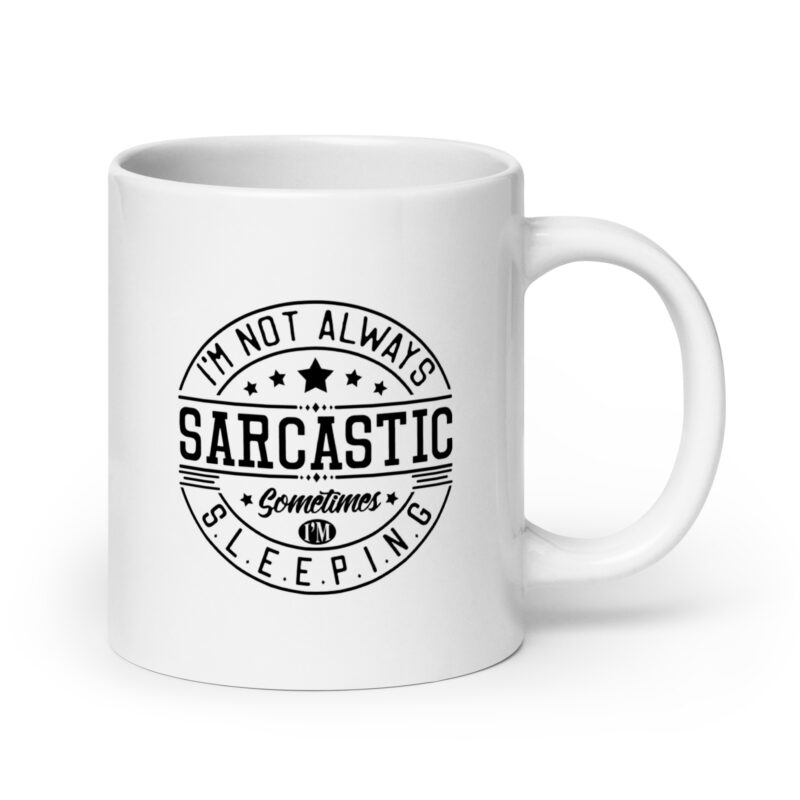 I’m not always sarcastic, sometimes I’m sleeping